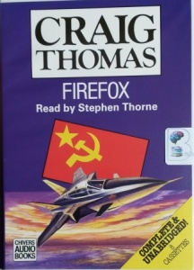 Firefox written by Craig Thomas performed by Stephen Thorne on Cassette (Unabridged)